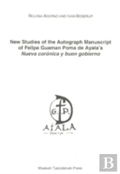 New Studies Of The Autograph Manuscript Of Felipe Guaman Poma De Ayala'S Neuva Coronica Y Buen Gobierno