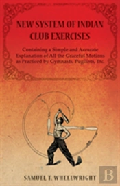 New System Of Indian Club Exercises - Co