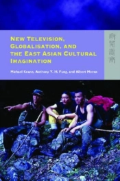 New Television, Globalisation, And The East Asian Cultural Imagination