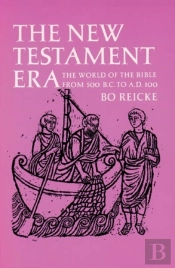 New Testament Era: The World Of The Bible From 500 B.C. To A.D. 100