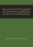 New Theory Of The Formation Of Veins With Its Application To The Art Of Working Mines