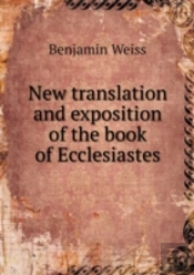 New Translation And Exposition Of The Book Of Ecclesiastes