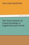 New Word-Analysis Or, School Etymology Of English Derivative Words