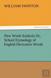 New Word-Analysis Or, School Etymology Of English Derivative Words