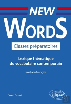 Bertrand.pt - New Words Classes Préparatoires ; Lexique Thématique Du Vocabulaire Contemporain Anglais-Français