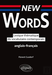 New Words ; Lexique Thématique Du Vocabulaire Contemporain ; Anglais-Français
