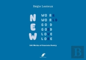 New Work/World/God/Good/Love/Lore : 100 Works Of Concrete Poetry