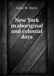 New York In Aboriginal And Colonial Days