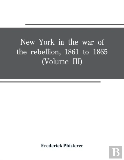 Bertrand.pt - New York In The War Of The Rebellion, 1861 To 1865 (Volume Iii)