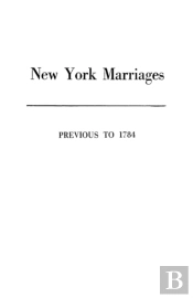 New York Marriages Previous To 1784