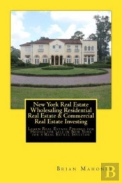 New York Real Estate Wholesaling Residential Real Estate & Commercial Real Estate Investing