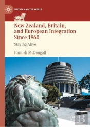 New Zealand, Britain, And European Integration Since 1960