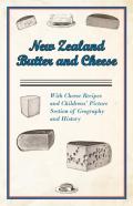 New Zealand Butter And Cheese - With Cheese Recipes And Childrens' Picture Section Of Geography And History