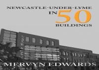 Newcastle-Under-Lyme In 50 Buildings
