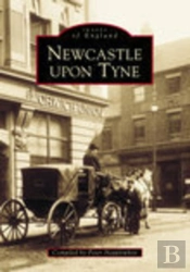 Newcastle Upon Tyne In Old Photographs