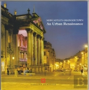 Newcastle'S Grainger Town : An Urban Renaissance