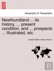 Newfoundland ... Its History, ... Presen