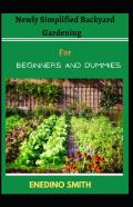 Newly Simplified Backyard Gardening For Beginners And Dummies