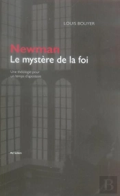 Newman, Le Mystère De La Foi ; Une Théologie Pour Un Temps D'Apostasie