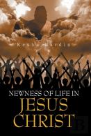 Newness Of Life In Jesus Christ