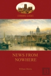 News From Nowhere, Or, An Epoch Of Rest : Being Some Chapters From A Utopian Romance