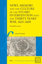 News, Memory And The Culture Of The Stuart Intervention Into The Thirty Years' War, 1624-1630