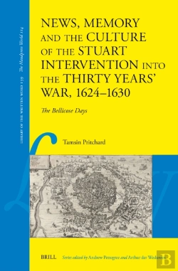 Bertrand.pt - News, Memory And The Culture Of The Stuart Intervention Into The Thirty Years' War, 1624-1630