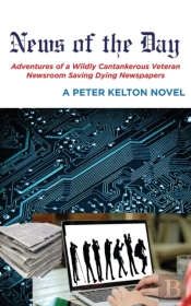 News Of The Day Adventures Of A Wildly Cantankerous Veteran Newsroom Saving Dying Newspapers
