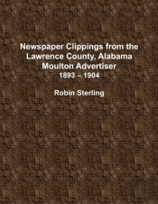 Newspaper Clippings From The Lawrence County, Alabama, Moulton Advertiser (1893 - 1904)