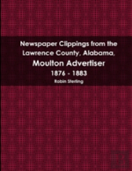Newspaper Clippings From The Lawrence County, Alabama, Moulton Advertiser