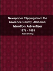 Newspaper Clippings From The Lawrence County, Alabama, Moulton Advertiser