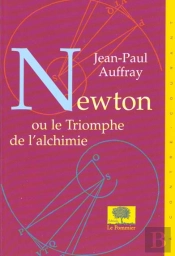 Newton Ou Le Triomphe De L'Alchimie