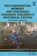 Next-Generation Memory And Ukrainian Canadian Childrenâ€™S Historical Fiction