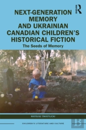Next-Generation Memory And Ukrainian Canadian Childrenâ€™S Historical Fiction