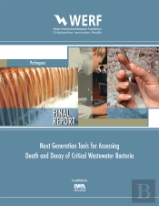 Next Generation Tools For Assessing Death And Decay Of Critical Wastewater Bacteria
