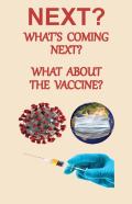 Next? What'S Coming Next? What About The Vaccine