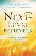 Nextâ€“Level Believers Â€“ Advanced Strategies For Godly Kingdom Influence