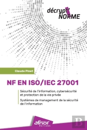 Nf En Iso/Iec 27001 : Sécurité De L'Information, Cybersécurité Et Protection De La Vie Privée ; Systèmes De Management De La Sécurité De L'Information