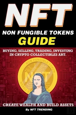 Bertrand.pt - Nft (Non Fungible Tokens), Guide; Buying, Selling, Trading, Investing In Crypto Collectibles Art. Create Wealth And Build Assets