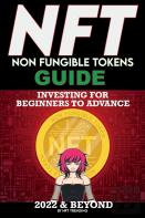 Nft (Non Fungible Tokens) Investing Guide For Beginners To Advance 2022 & Beyond