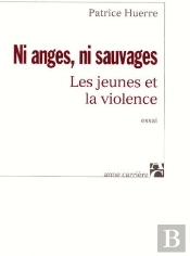 Ni Anges, Ni Sauvages ; Les Jeunes Et La Violence