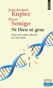 Ni Dieu Ni Gène : Pour Une Autre Théorie De L'Hérédité