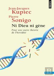 Ni Dieu Ni Gène : Pour Une Autre Théorie De L'Hérédité