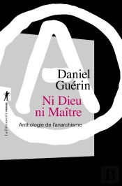 Ni Dieu Ni Maître ; Anthologie De L'Anarchisme