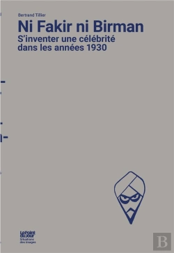Bertrand.pt - Ni Fakir Ni Birman : S'Inventer Une Célébrité Dans Les Années 1930