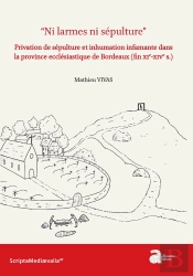 'Ni Larmes Ni Sépulture' : Privation De Sépulture Et Inhumation Infamante Dans La Province Ecclesiastique De Bordeaux (Fin Xie-Xive S.)