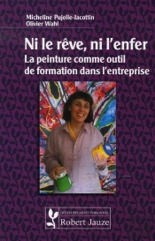 Ni Le Rêve Ni L'Enfer ; La Peinture Comme Outil De Formation Dans L'Entreprise