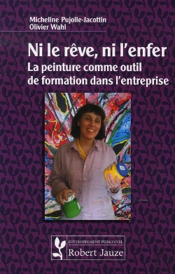 Bertrand.pt - Ni Le Rêve Ni L'Enfer ; La Peinture Comme Outil De Formation Dans L'Entreprise