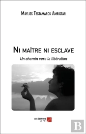 Ni Maître Ni Esclave ; Un Chemin Vers La Libération