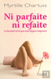 Ni Parfaite Ni Refaite ; La Beaute N'Est Pas Une Figure Imposee